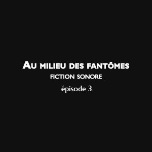 Au milieu des fantômes - Episode 3