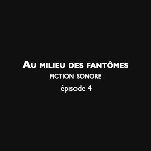 Au milieu des fantômes - Episode 4