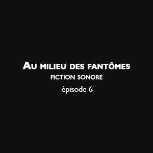 Au milieu des fantômes - Episode 6
