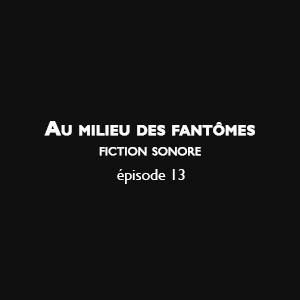 Au milieu des fantômes - Episode 13