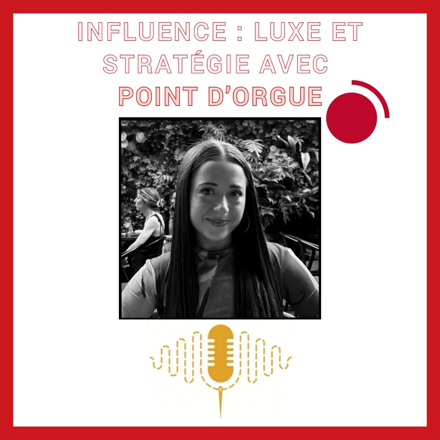 Épisode 78 : Influence : Entre authenticité, luxe et stratégie, le rôle des agences avec l'agence Point d’Orgue