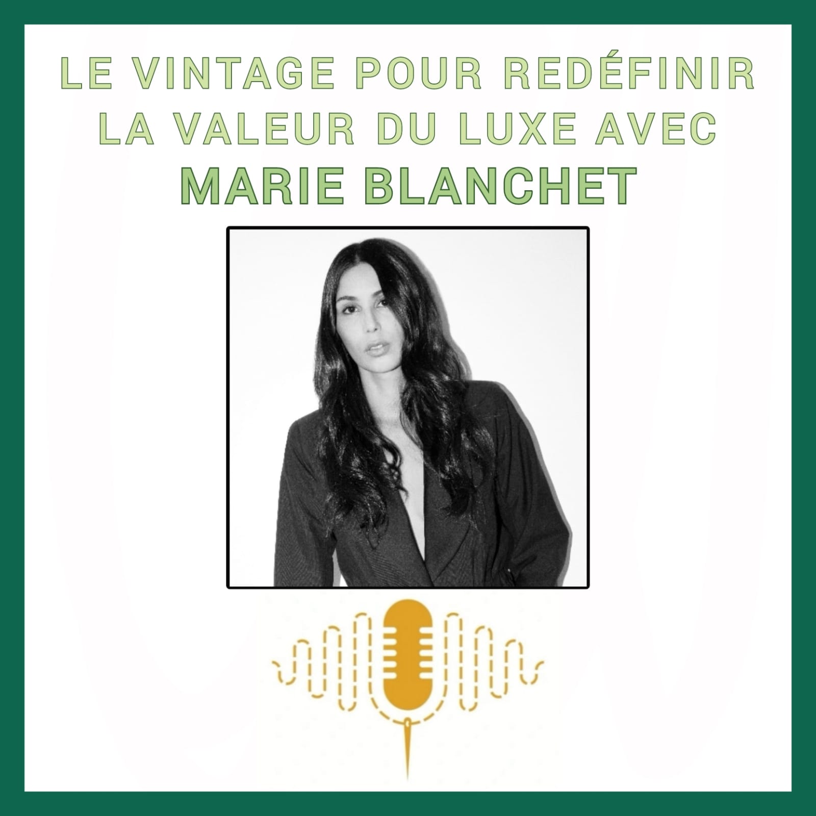 Épisode 88 : Le vintage pour redéfinir la valeur du luxe, le passé comme boussole du goût contemporain avec Marie Blanchet