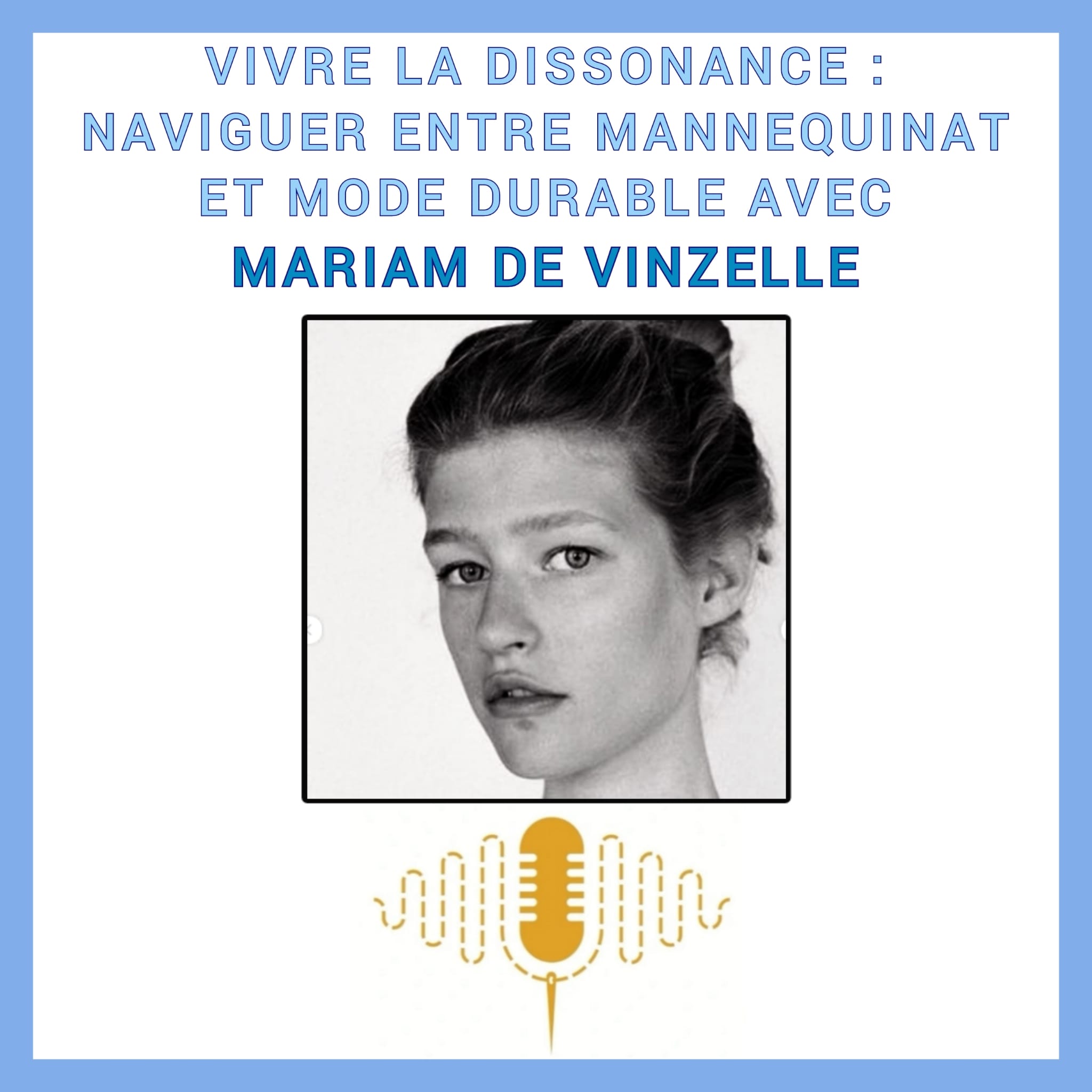 Épisode 89 : Vivre la dissonance : naviguer entre mannequinat et mode durable avec Mariam de Vinzelle / Mariam Beaure d'Augères