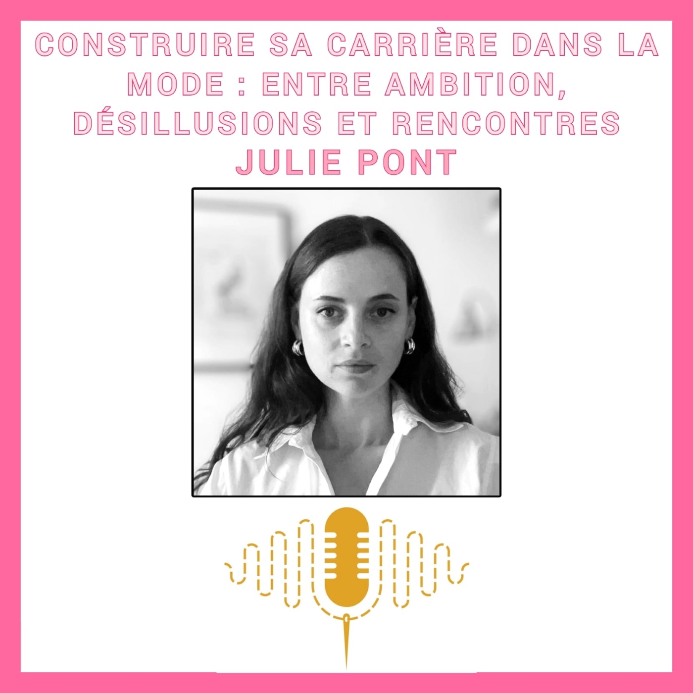 Épisode 91 : Construire sa carrière dans la mode : entre ambition, désillusions et rencontres avec Julie Pont episode artwork