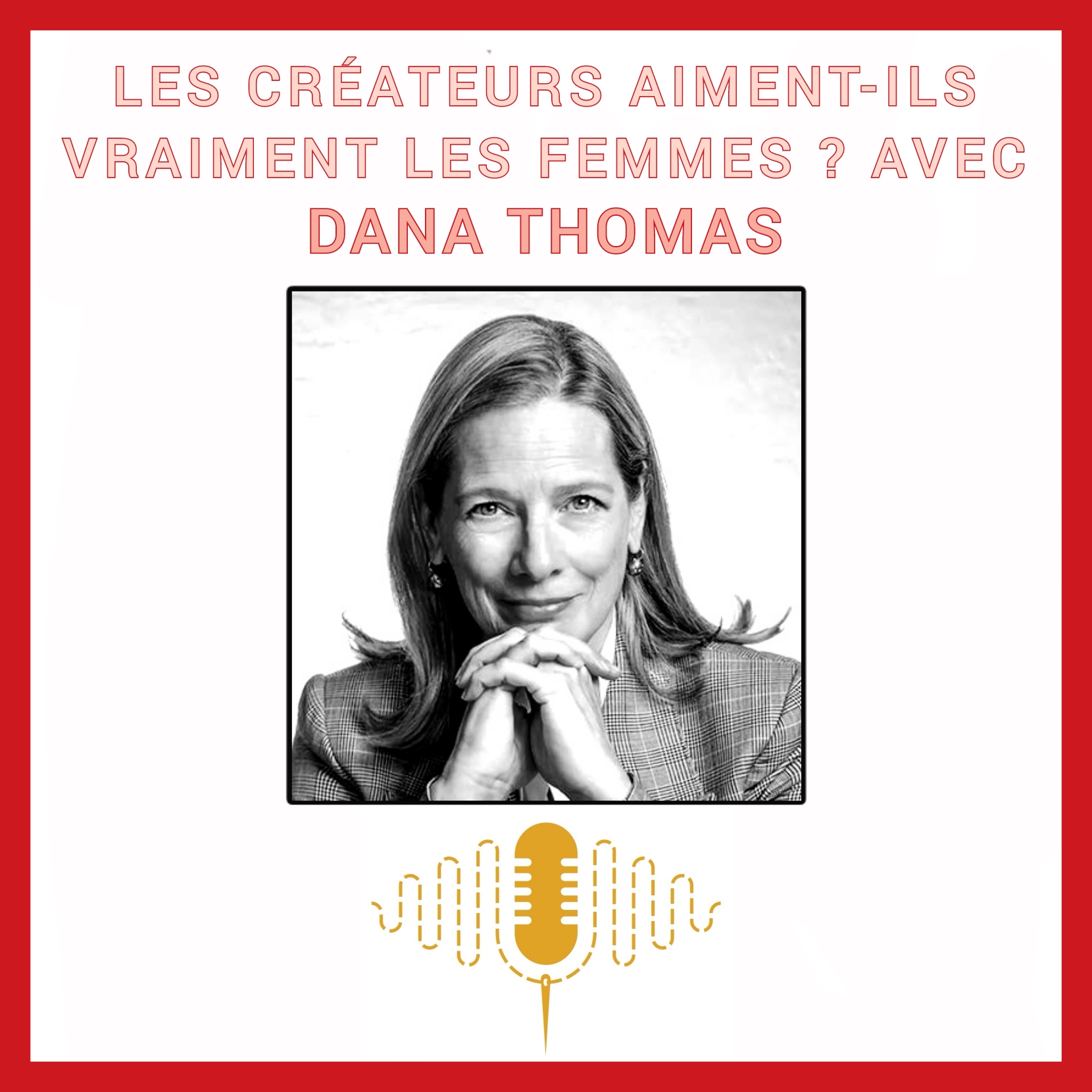 Épisode 92 : Les créateurs aiment-ils vraiment les femmes ? Le féminin par les couturiers : corps réel ou image projetée ? avec Dana Thomas episode artwork