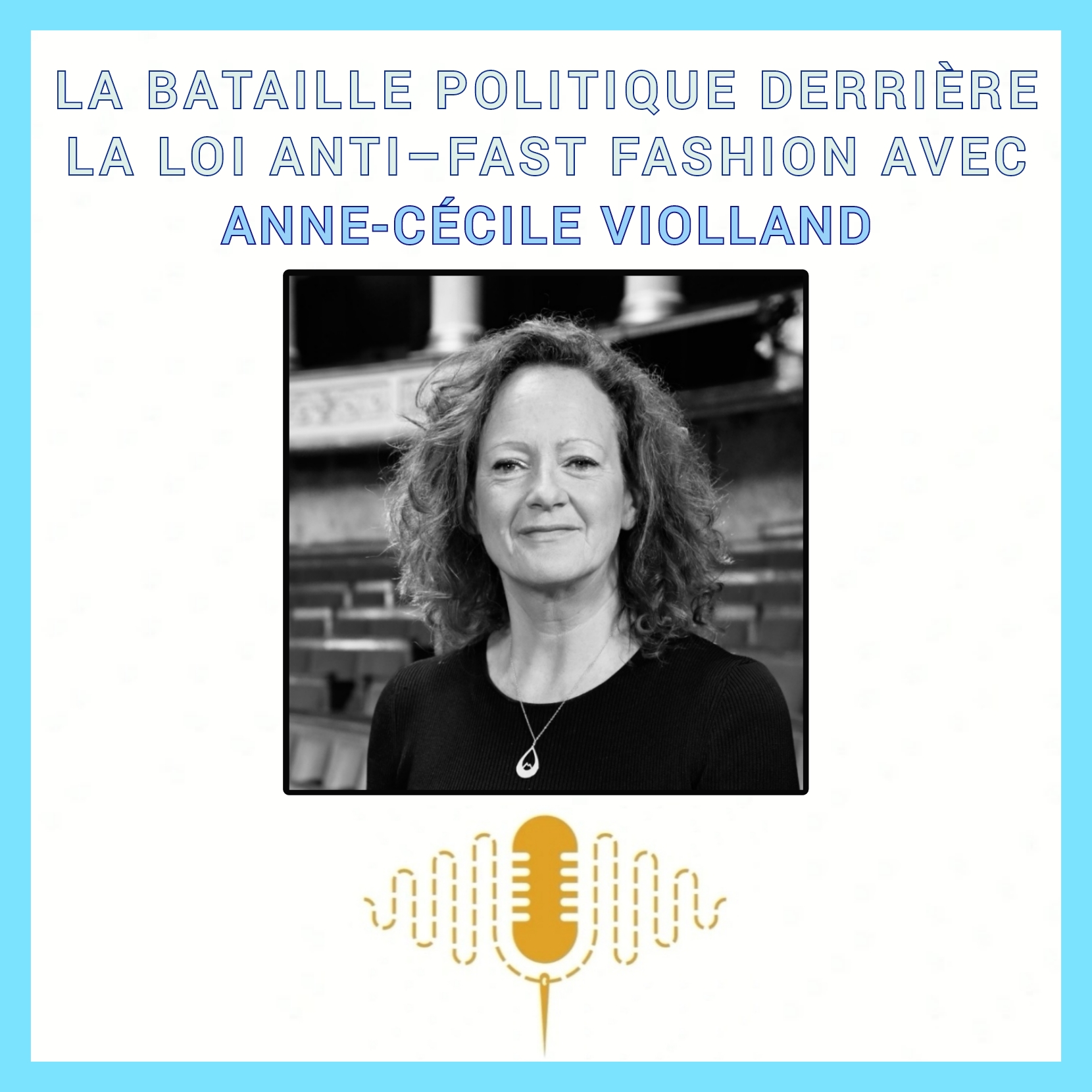 Épisode 96 : Réguler la mode : la bataille politique et les enjeux derrière la loi anti–fast fashion Avec Anne-Cécile Violland episode artwork