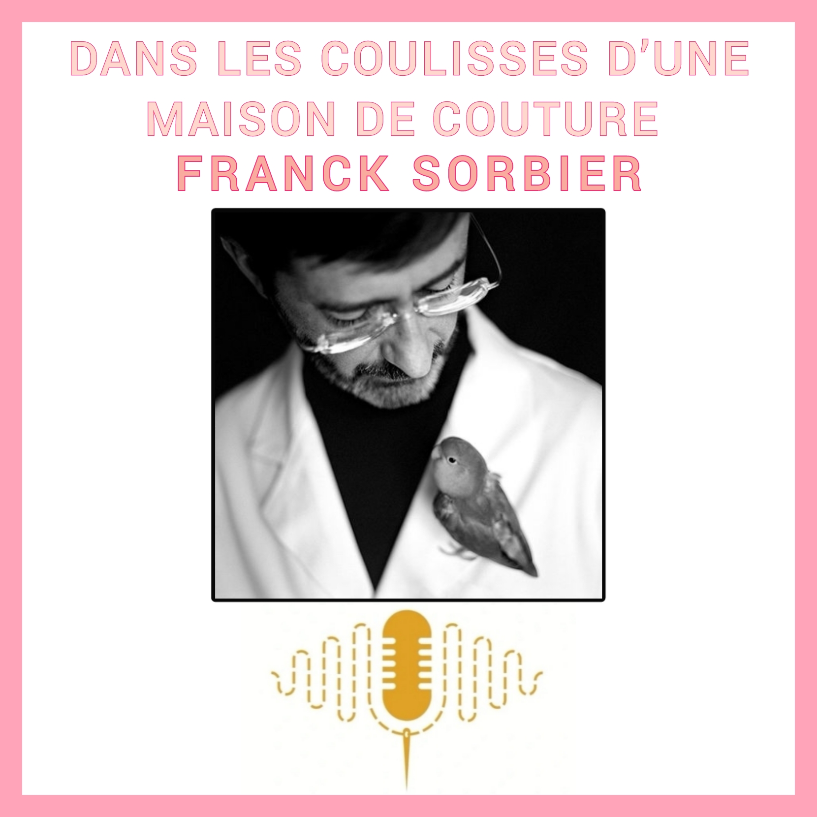 Épisode 98 : Dans Les Coulisses D’une Maison De Couture En 2026 : Métier, Marché Et Clientes Avec Franck Sorbier episode artwork