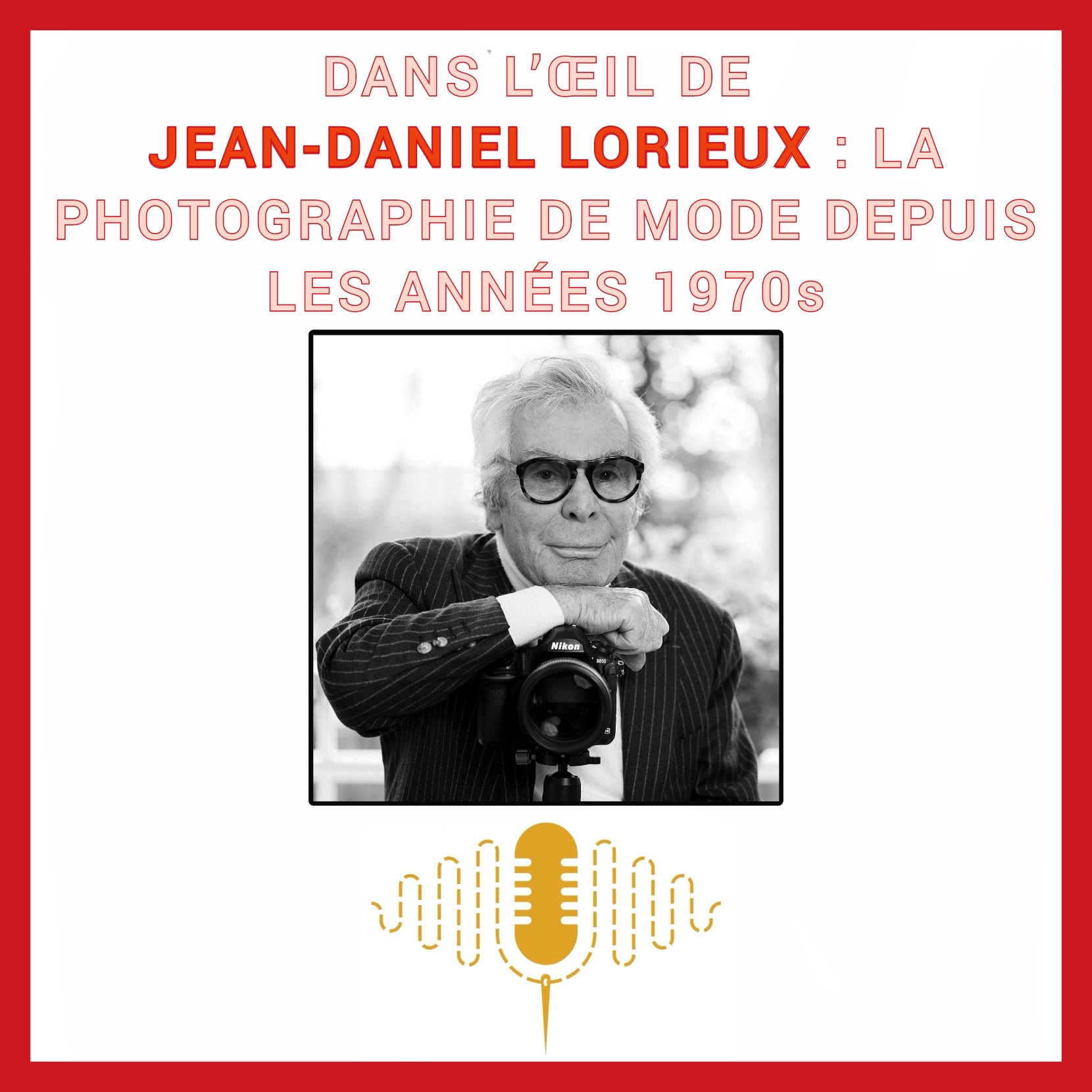 Épisode 99 : Dans l’œil de Jean-Daniel Lorieux : histoire et réalités de la photographie de mode depuis les années 1970s episode artwork