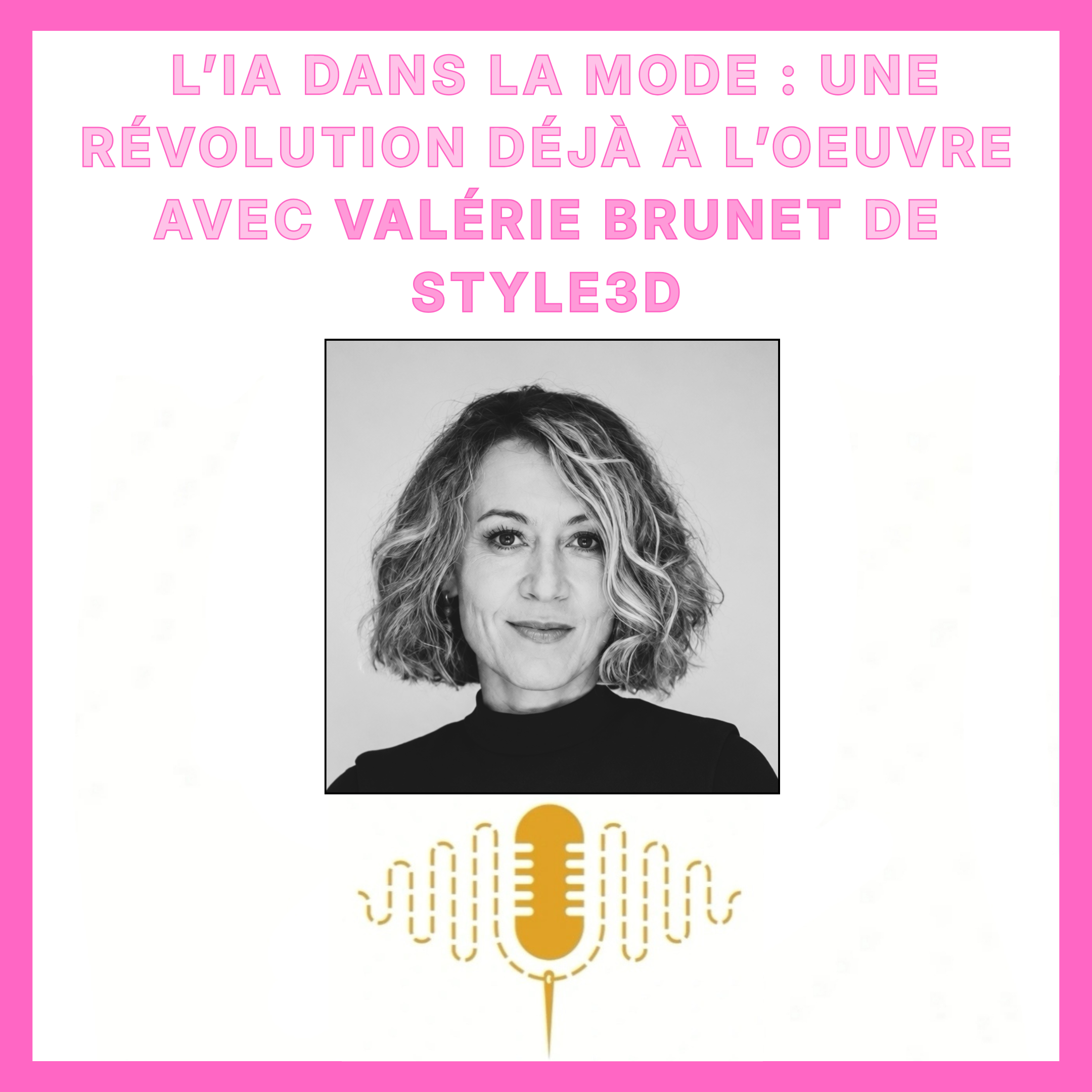 Épisode 104 : L'intelligence artificielle dans la mode : une révolution déjà à l'œuvre avec Valérie Brunet de Style3D episode artwork