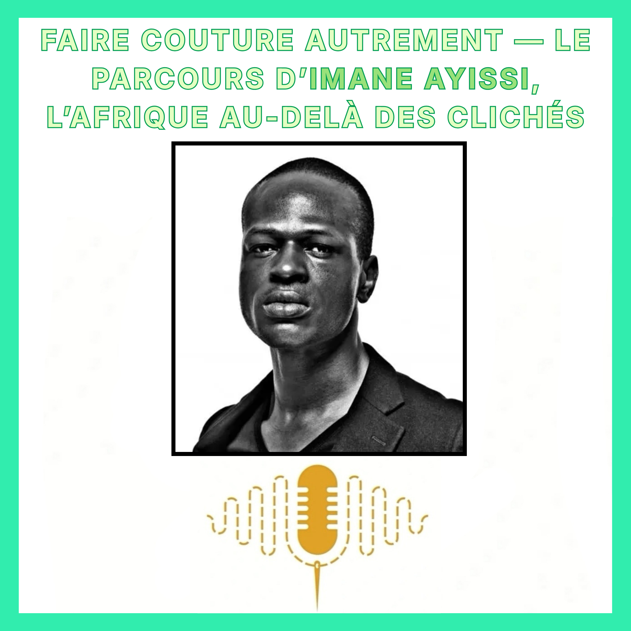 Épisode 107 : Faire Couture autrement — Imane Ayissi, l’Afrique au-delà des clichés : premier couturier africain subsaharien a entrer au calendrier officiel de la HAUTE couture parisienne episode artwork