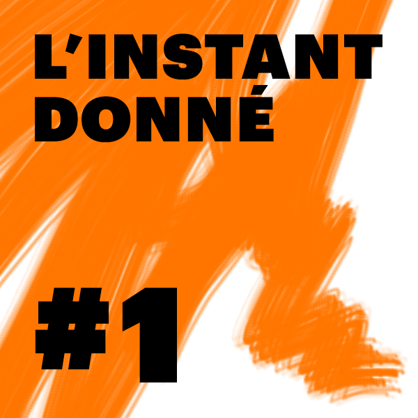 LE PODCAST DE L\'INSTANT DONNÉ