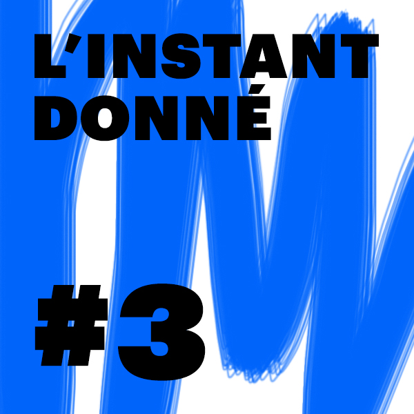 LE PODCAST DE L\'INSTANT DONNÉ