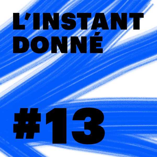 LE PODCAST DE L\'INSTANT DONNÉ