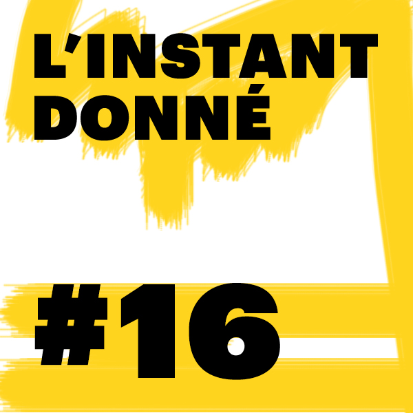 LE PODCAST DE L\'INSTANT DONNÉ