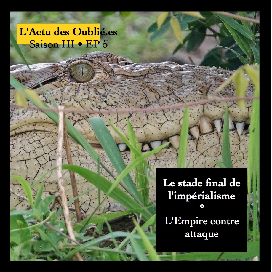 Saison III • Episode 5 • Le stade final de l'impérialisme 1/2: L'empire contre attaque