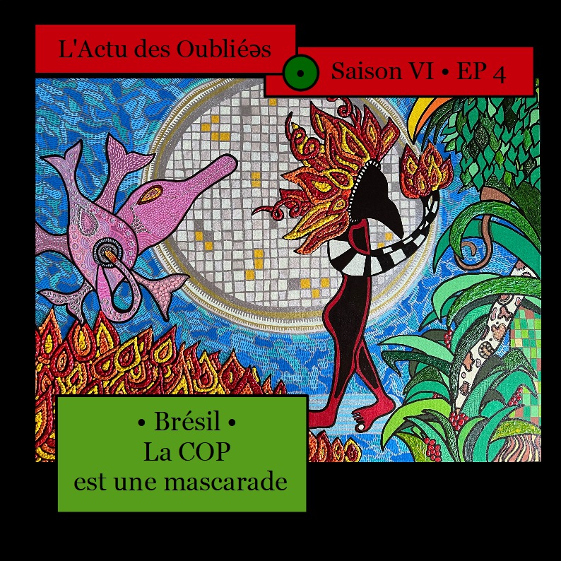 Saison VI • Episode 4 • Brésil : La COP30 est une mascarade