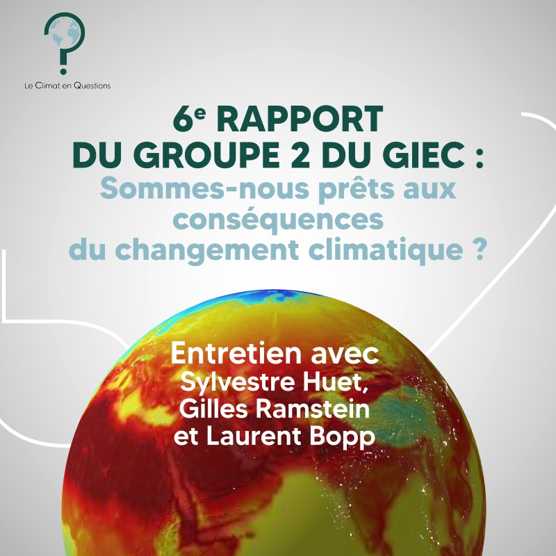 #32 : 6ème rapport du GIEC (2/3), sommes-nous prêts aux conséquences du changement climatique ? Le rapport du groupe 2 avec Laurent Bopp
