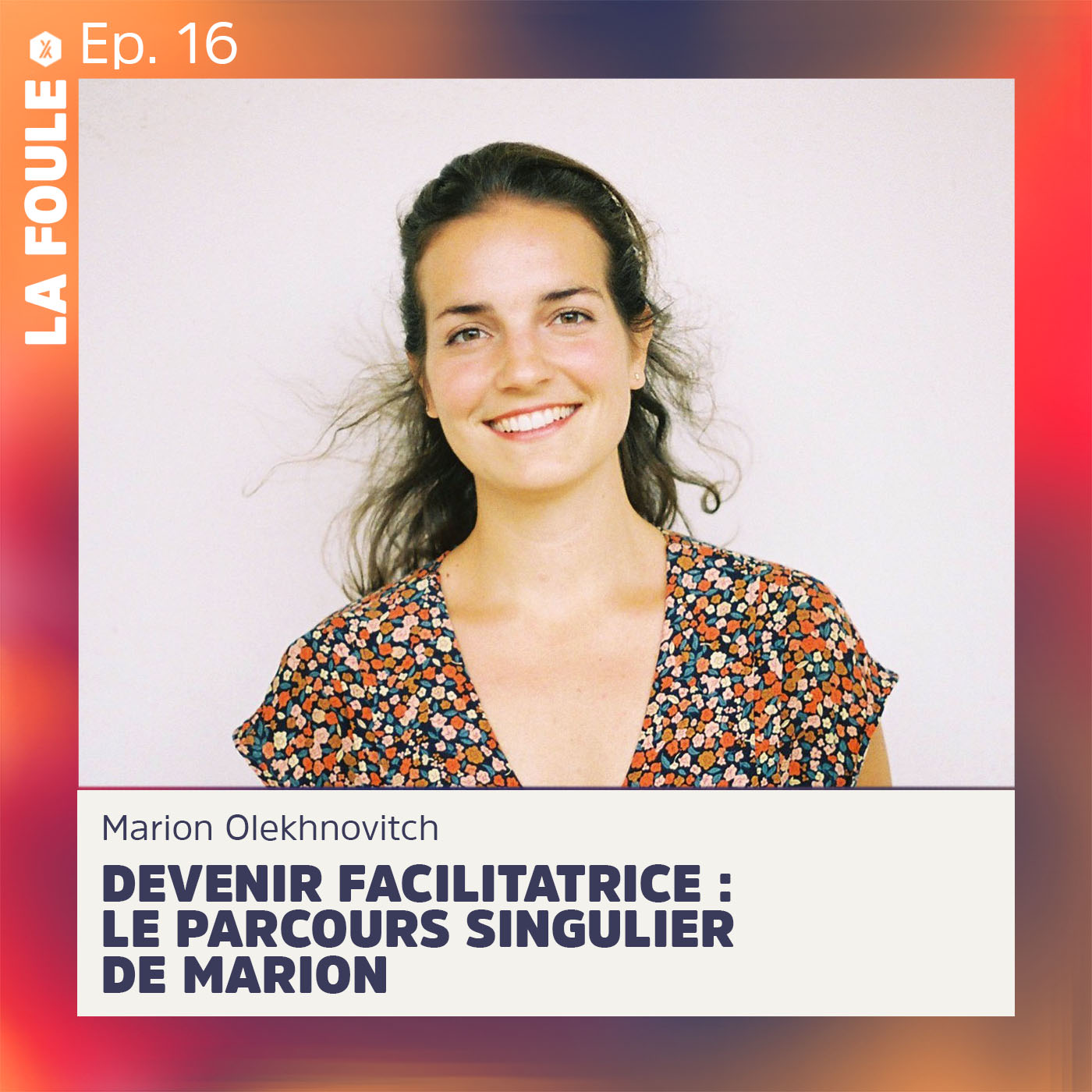 Episode #16 Marion Olekhnovitch | Devenir facilitatrice : le parcours singulier de Marion
