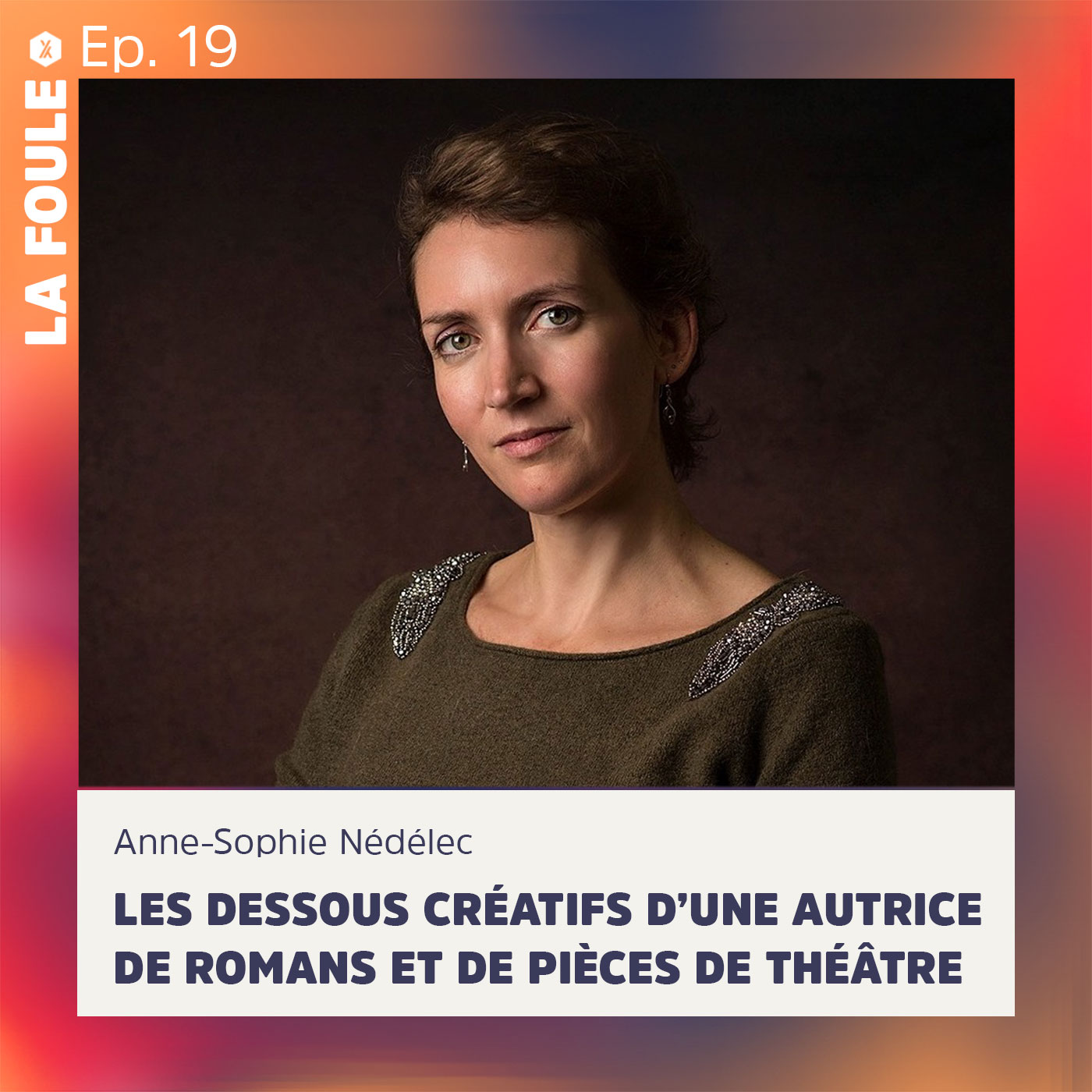 Épisode #19 Anne-Sophie Nédélec  |  Les dessous créatifs d’une autrice de romans et de pièces de théâtre