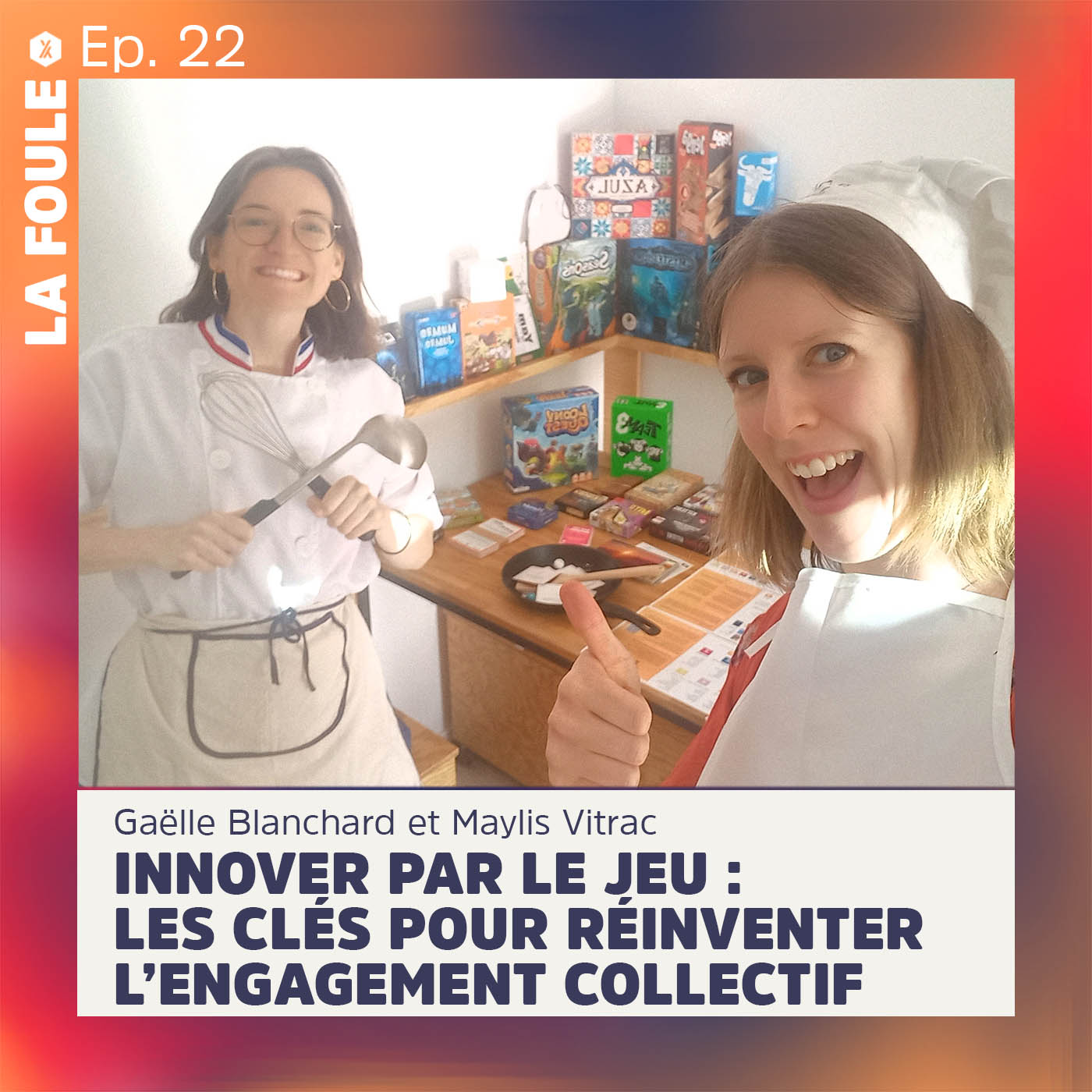 ÉPISODE #22 | Gaëlle Blanchard et Maylis Vitrac | Innover par le Jeu : les clés pour réinventer l’engagement collectif