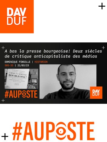 #AuPoste - s05#33 - A bas la presse bourgeoise! avec Dominique Pinsolle - 21 mars 2023
