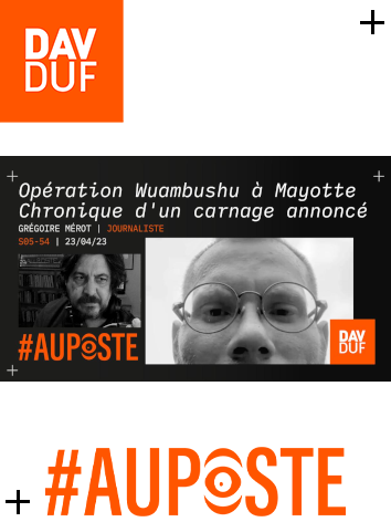 #AuPoste - s05#54 - Mayotte : l’opération Wuambushu ou chronique d’un carnage annoncé avec Grégoire Mérot - 23 avril 2023