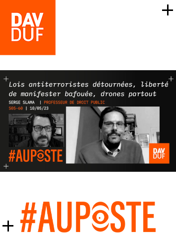 #AuPoste - s05#60 - Lois antiterroristes détournées, liberté de manifester bafouée, drones partout : la France illibérale? avec Serge Slama - 10 mai 2023
