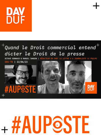#AuPoste -  s05#78 - La liberté d’informer sous les assauts (répétés) des lois commerciales avec Octave Bonnaud & Manuel Sanson - 22 juin 2023
