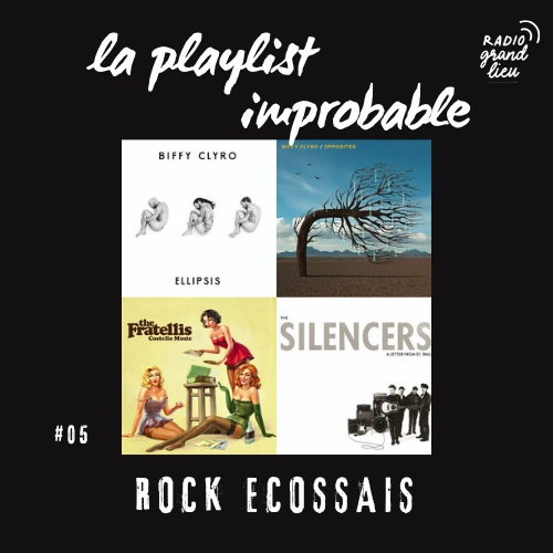 La Playlist Improbable 05 : Le Rock Écossais